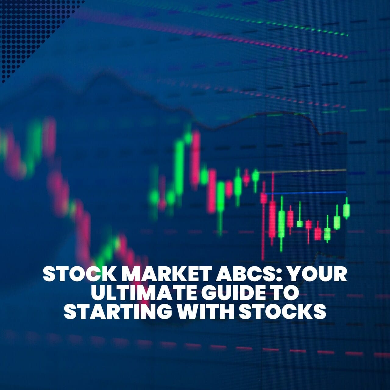 Stock Market ABCs: Your Ultimate Guide To Starting With Stocks ...